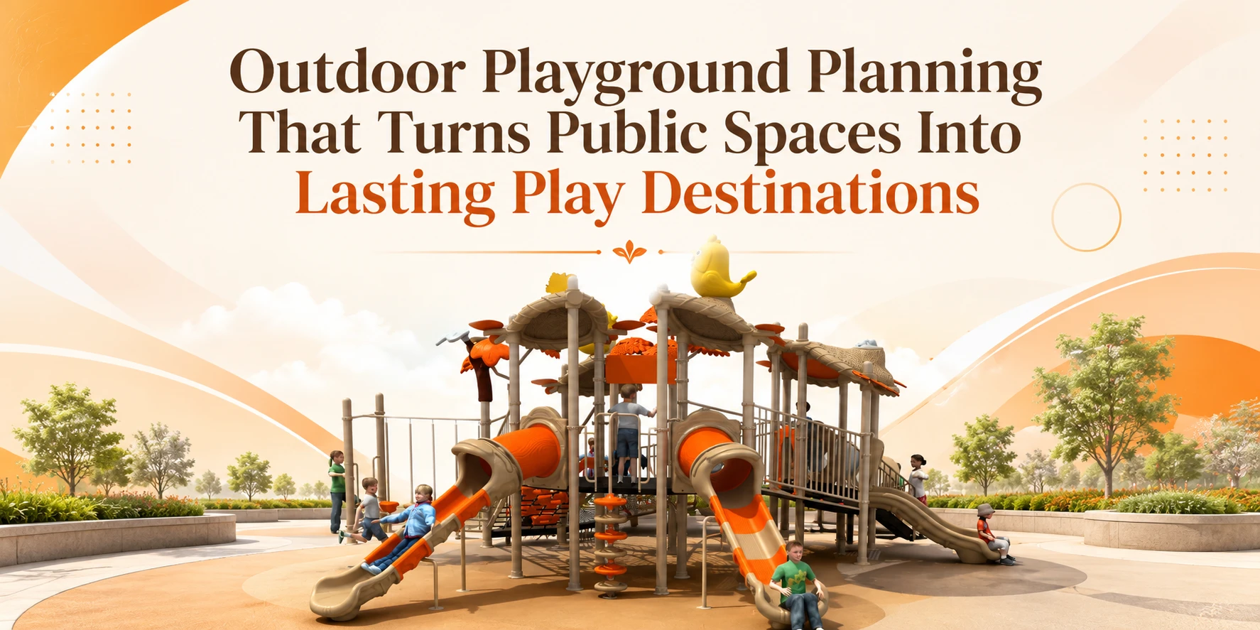 Outdoor Playground Planning That Turns Public Spaces Into Lasting Play Destinations