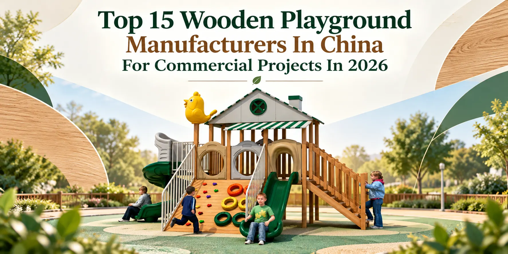 Top 15 Wooden Playground Manufacturers In China For Commercial Projects In 2026